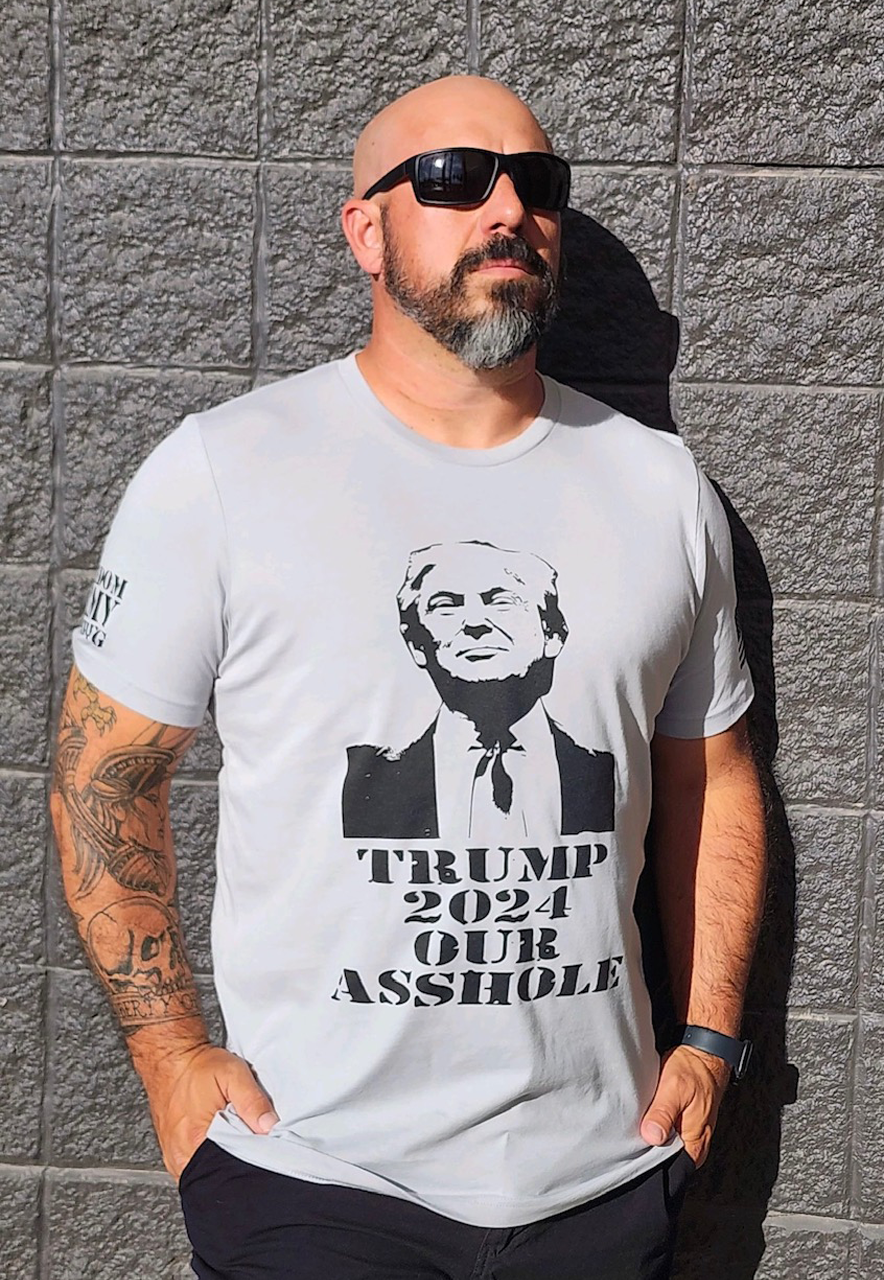 TRUMP 2024 OUR ASSHOLE T SHIRTS